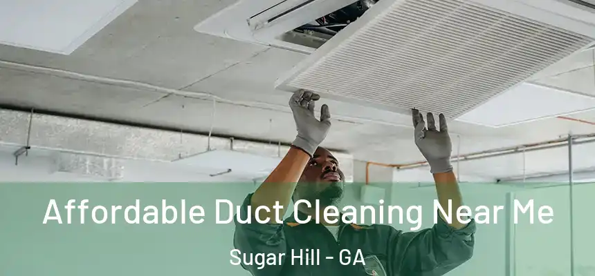  Affordable Duct Cleaning Near Me Sugar Hill - GA