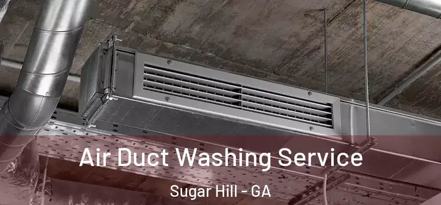  Air Duct Washing Service Sugar Hill - GA