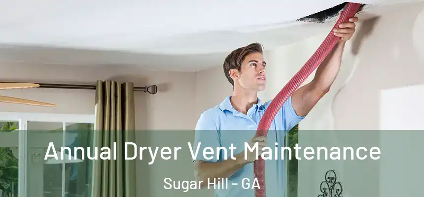  Annual Dryer Vent Maintenance Sugar Hill - GA