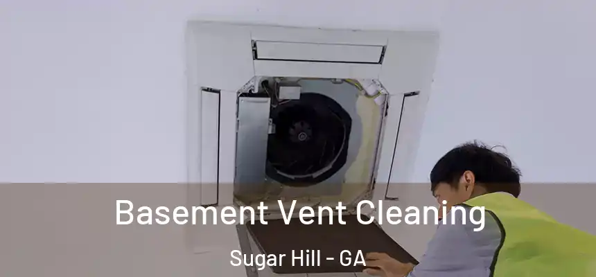  Basement Vent Cleaning Sugar Hill - GA