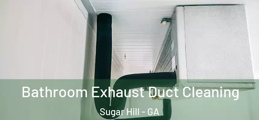  Bathroom Exhaust Duct Cleaning Sugar Hill - GA