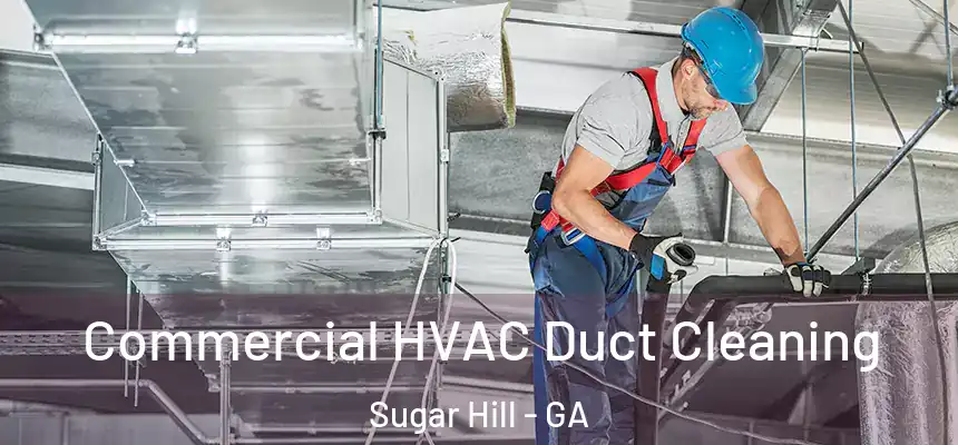  Commercial HVAC Duct Cleaning Sugar Hill - GA