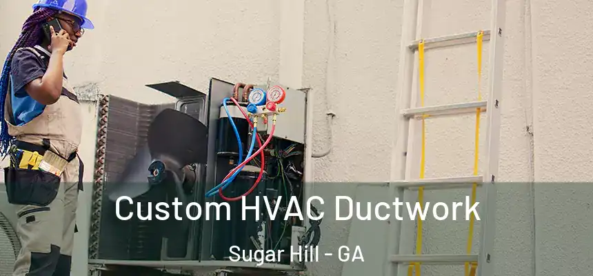  Custom HVAC Ductwork Sugar Hill - GA