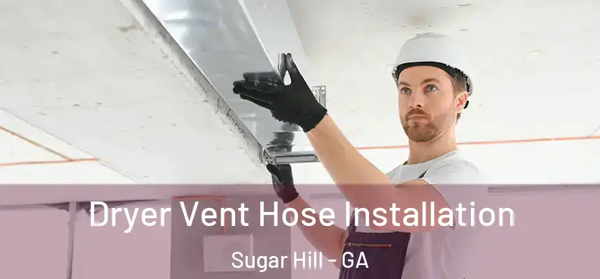  Dryer Vent Hose Installation Sugar Hill - GA