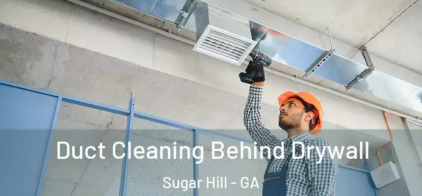  Duct Cleaning Behind Drywall Sugar Hill - GA