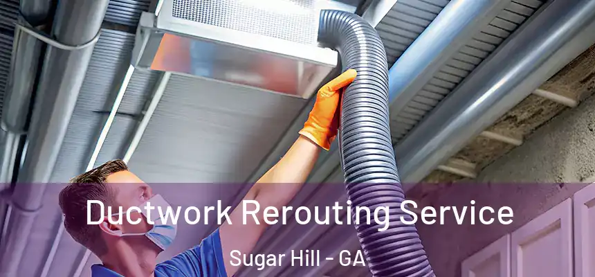  Ductwork Rerouting Service Sugar Hill - GA
