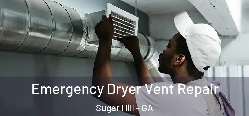 Emergency Dryer Vent Repair Sugar Hill - GA
