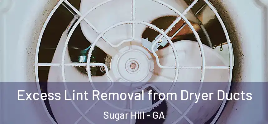  Excess Lint Removal from Dryer Ducts Sugar Hill - GA