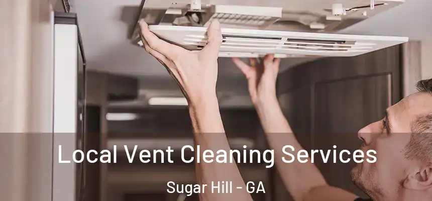  Local Vent Cleaning Services Sugar Hill - GA