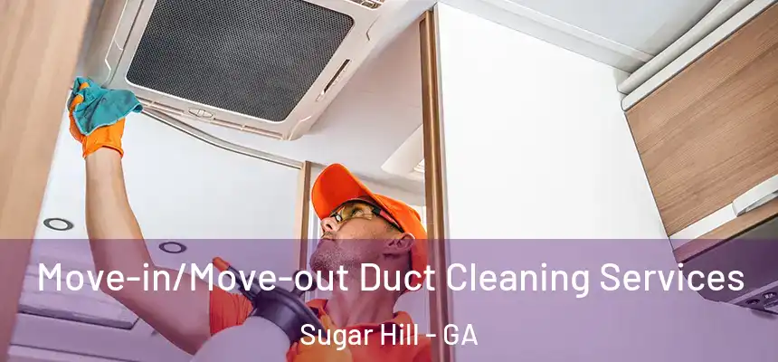  Move-in/Move-out Duct Cleaning Services Sugar Hill - GA