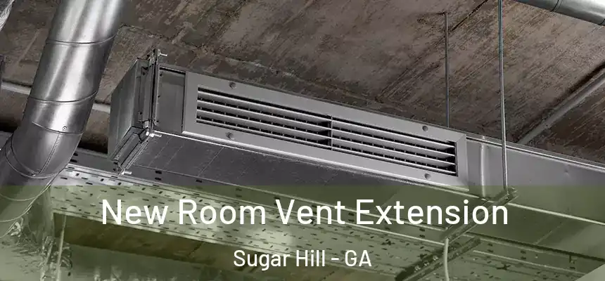  New Room Vent Extension Sugar Hill - GA