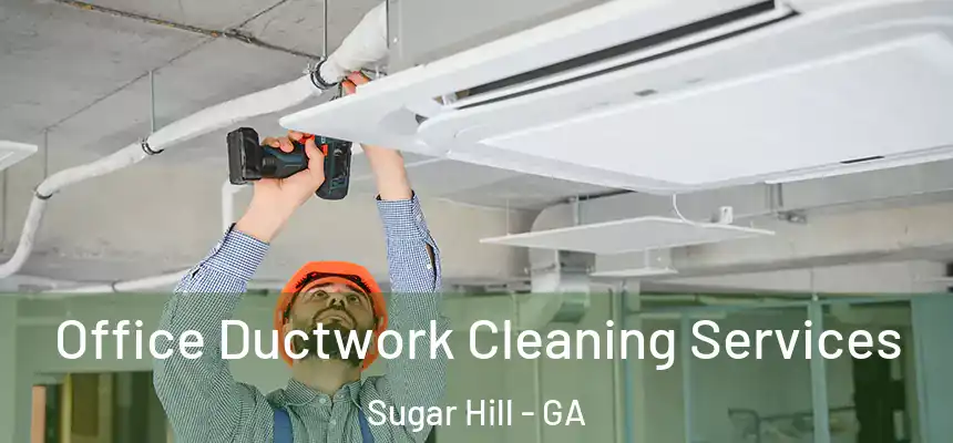  Office Ductwork Cleaning Services Sugar Hill - GA