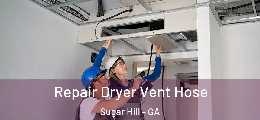  Repair Dryer Vent Hose Sugar Hill - GA