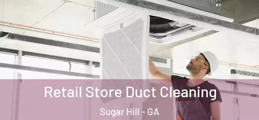  Retail Store Duct Cleaning Sugar Hill - GA