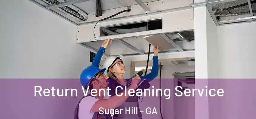  Return Vent Cleaning Service Sugar Hill - GA