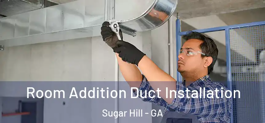  Room Addition Duct Installation Sugar Hill - GA