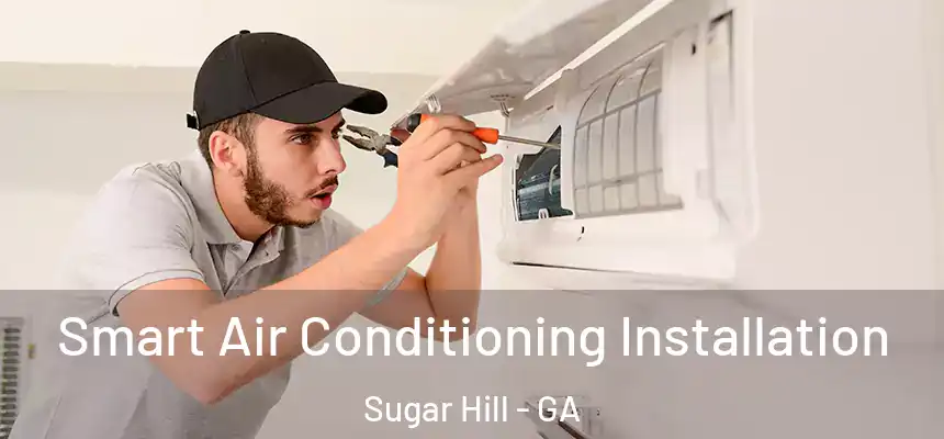 Smart Air Conditioning Installation Sugar Hill - GA
