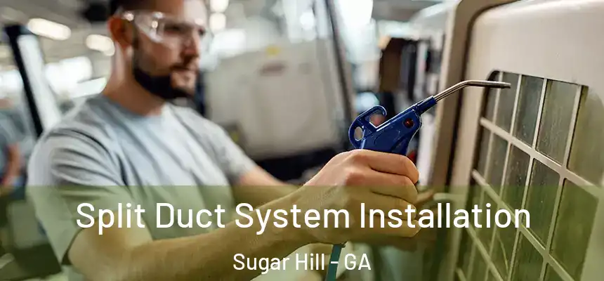  Split Duct System Installation Sugar Hill - GA