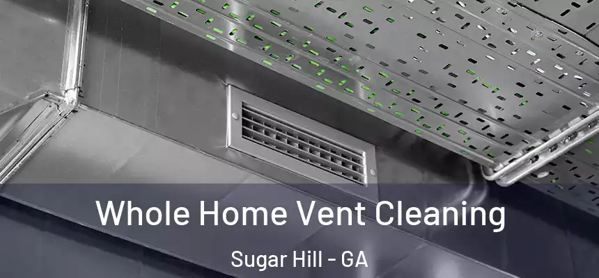  Whole Home Vent Cleaning Sugar Hill - GA
